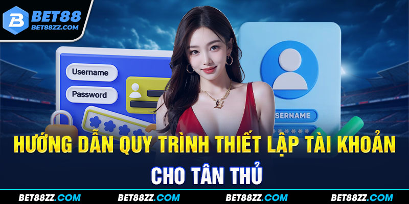 Hướng dẫn quy trình thiết lập tài khoản cho tân thủ Hướng dẫn quy trình thiết lập tài khoản cho tân thủ