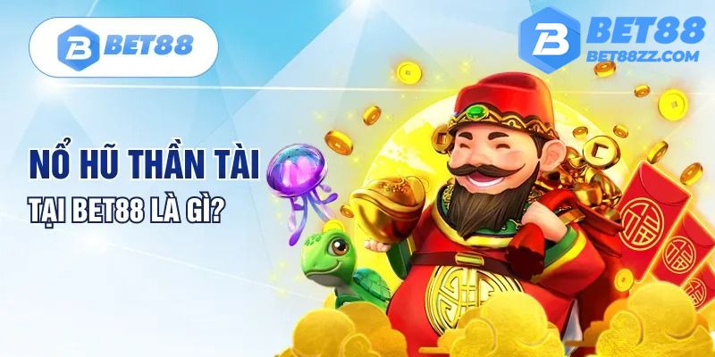 Khái niệm nổ hũ thần tài tại Bet88 Khái niệm nổ hũ thần tài tại Bet88