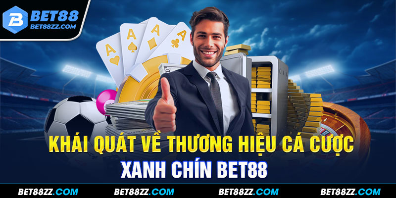 Khái quát về thương hiệu cá cược xanh chín BET88 Khái quát về thương hiệu cá cược xanh chín BET88