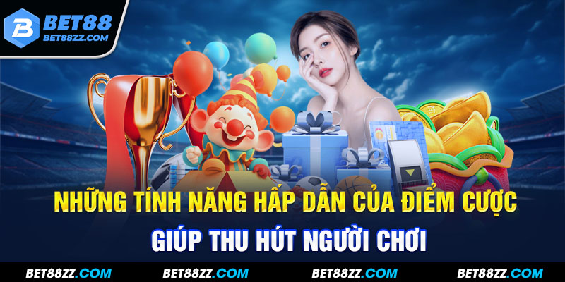 Những tính năng hấp dẫn của điểm cược giúp thu hút người chơi Những tính năng hấp dẫn của điểm cược giúp thu hút người chơi